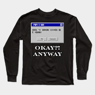 okay! anyway. Long Sleeve T-Shirt